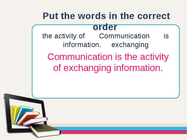 the activity of Communication is information. exchanging Put the words in the...