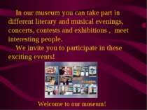 In our museum you can take part in different literary and musical evenings, c...