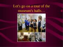 Let's go on a tour of the museum's halls…