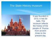 It was founded in 1872. It has 50 halls. The museum reflects the history of t...