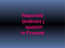 Reported (Indirect ) speech in Present