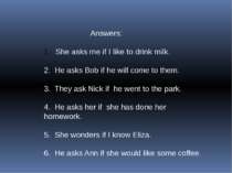 Answers: She asks me if I like to drink milk. 2. He asks Bob if he will come ...