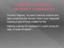 HORSE-CABS AND HACKNEY CARRIAGES The term ‘hackney’, as used in hackney coach...