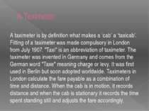 A Taximeter A taximeter is by definition what makes a ‘cab’ a ‘taxicab’. Fitt...