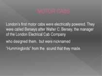 MOTOR CABS London’s first motor cabs were electrically powered. They were cal...