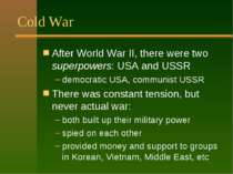 Cold War After World War II, there were two superpowers: USA and USSR democra...