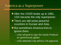 America as a Superpower After the USSR broke up in 1991, USA became the only ...