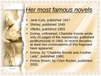 Her most famous novels Jane Eyre, published 1847 Shirley, published 1849 Vill...