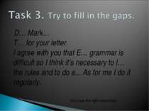 D… Mark… T… for your letter. I agree with you that E… grammar is difficult so...