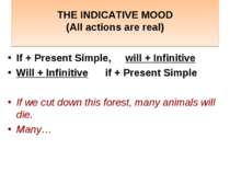 THE INDICATIVE MOOD (All actions are real) If + Present Simple, will + Infini...