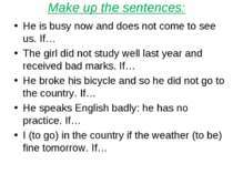 Make up the sentences: He is busy now and does not come to see us. If… The gi...