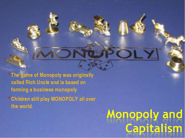 The game of Monopoly was originally called Rich Uncle and is based on forming...