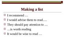 Making a list I recommend … I would advise them to read…. They should pay att...