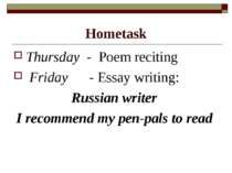 Hometask Thursday - Poem reciting Friday - Essay writing: Russian writer I re...