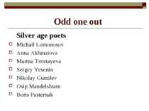 Odd one out Silver age poets Michail Lomonosov Anna Akhmatova Marina Tsvetaye...