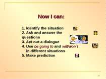 Now I can: 1. Identify the situation 2. Ask and answer the questions 3. Act o...