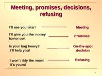 Meeting, promises, decisions, refusing I`ll see you later! Meeting I`ll give ...