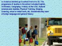 In America children go to school from 6 to 16. The programme of studies in th...