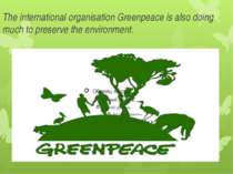 The international organisation Greenpeace is also doing much to preserve the ...