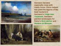Savrasov became especially close with Vasily Perov. Perov helped him paint th...
