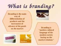 What is branding? Branding is "modern cultural language of the modern society...