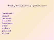 Branding tools: Creation of a product concept Creation of a product conceptio...