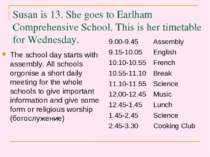 Susan is 13. She goes to Earlham Comprehensive School. This is her timetable ...