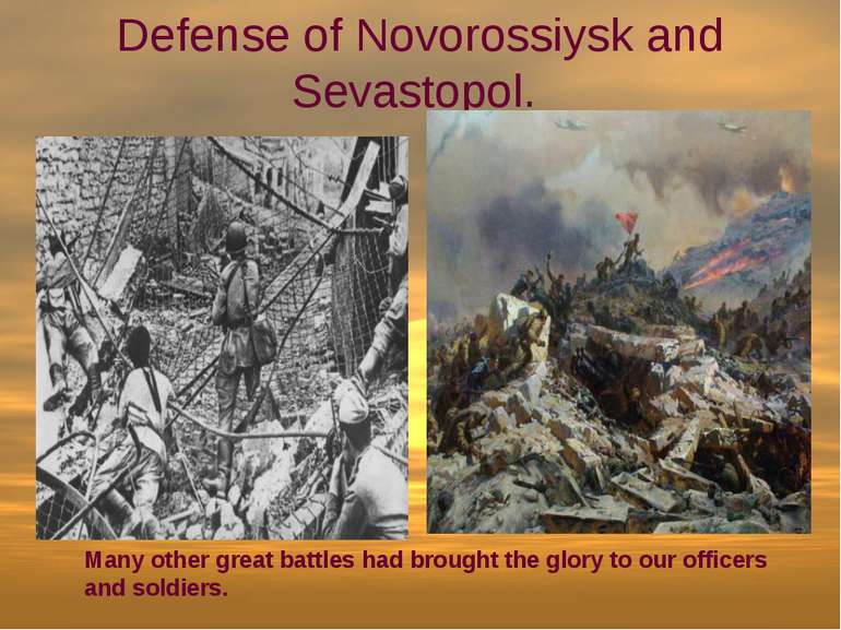 Defense of Novorossiysk and Sevastopol. Many other great battles had brought ...