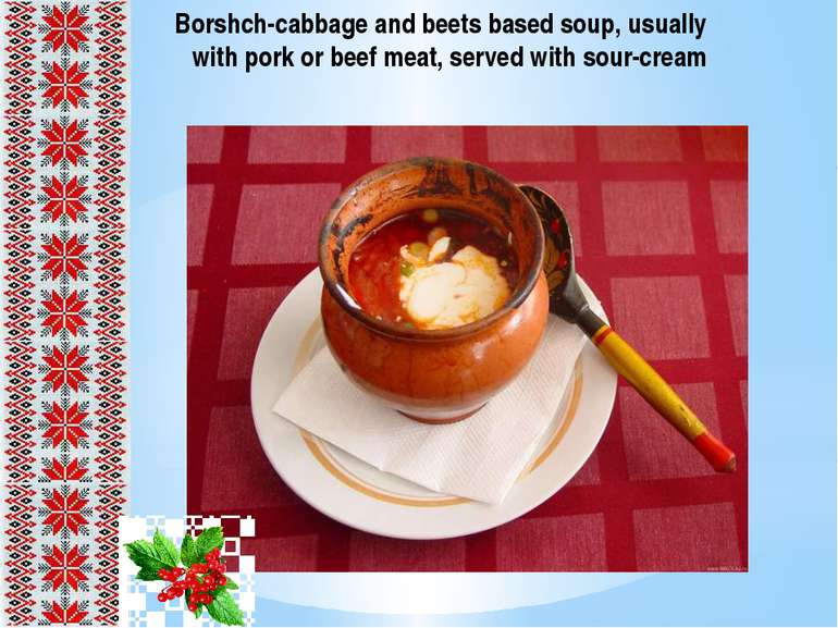 Borshch-cabbage and beets based soup, usually with pork or beef meat, served ...