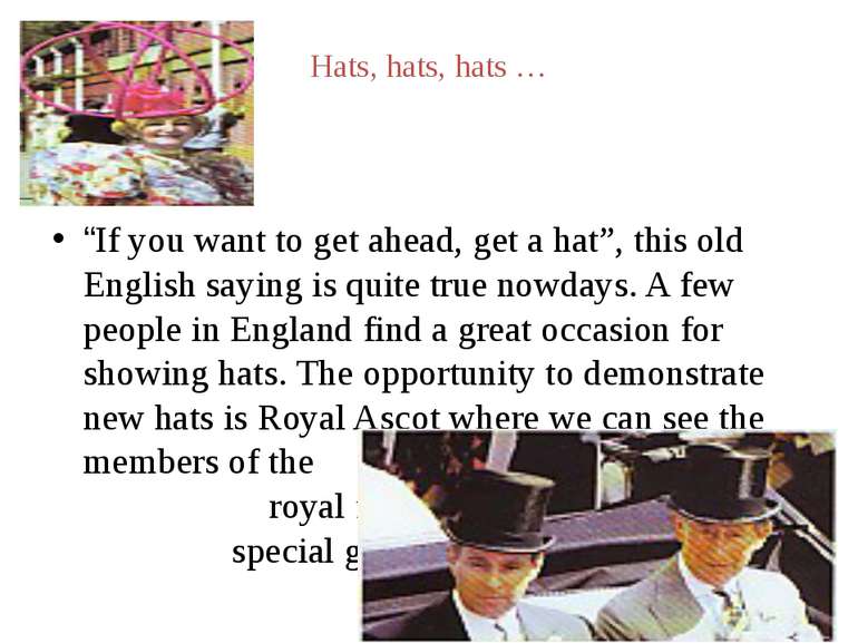 Hats, hats, hats … “If you want to get ahead, get a hat”, this old English sa...