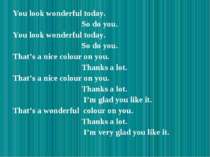 You look wonderful today. So do you. You look wonderful today. So do you. Tha...