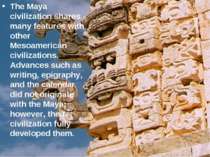 The Maya civilization shares many features with other Mesoamerican civilizati...