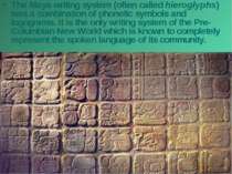 The Maya writing system (often called hieroglyphs) was a combination of phone...
