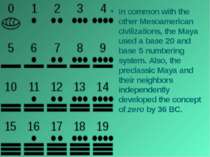 In common with the other Mesoamerican civilizations, the Maya used a base 20 ...