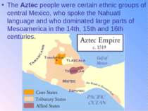 The Aztec people were certain ethnic groups of central Mexico, who spoke the ...