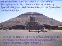 We know some facts from 16th and 17th century descriptions of Aztec culture a...