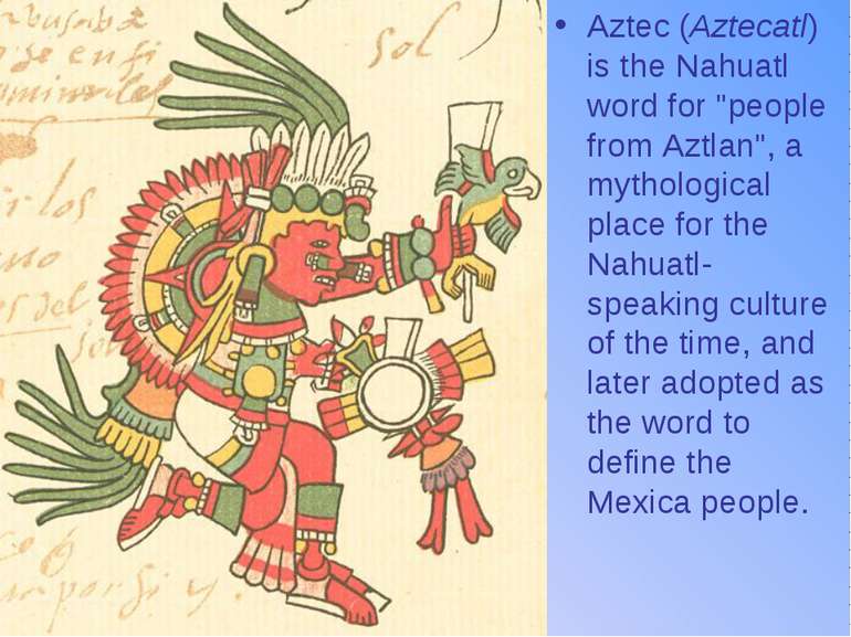Aztec (Aztecatl) is the Nahuatl word for "people from Aztlan", a mythological...