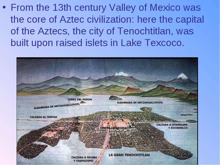 From the 13th century Valley of Mexico was the core of Aztec civilization: he...