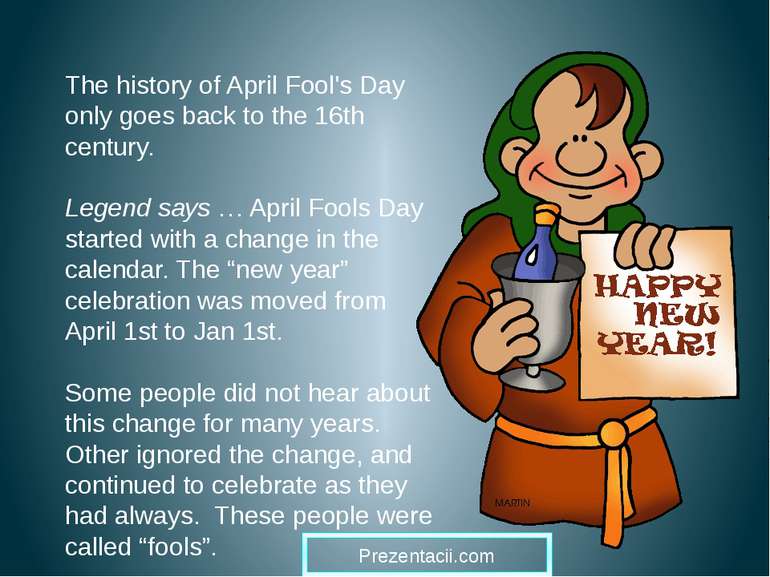 The history of April Fool's Day only goes back to the 16th century. Legend sa...