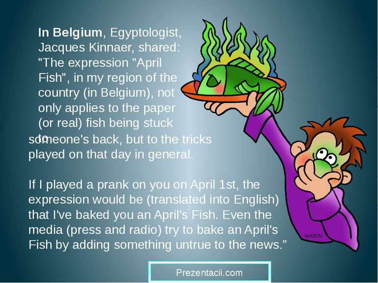 In Belgium, Egyptologist, Jacques Kinnaer, shared: "The expression "April Fis...