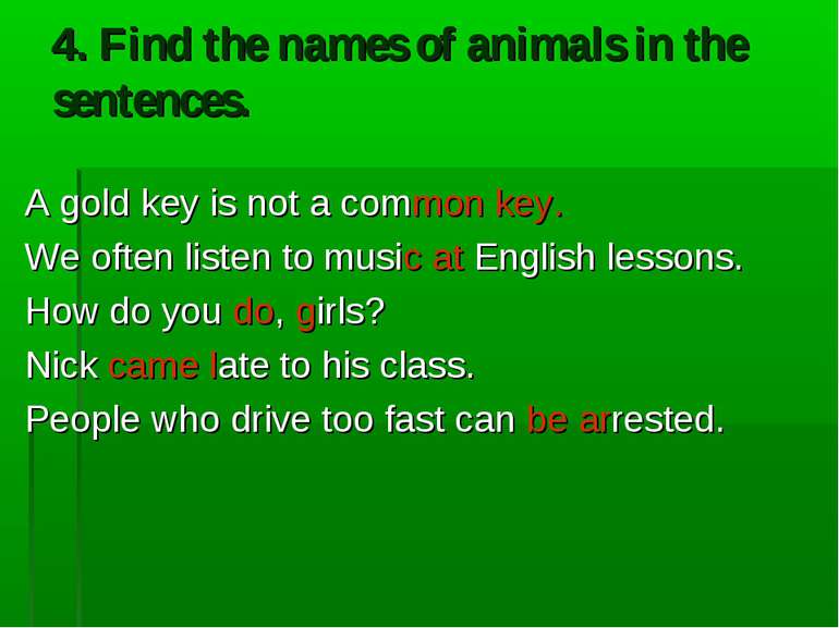 4. Find the names of animals in the sentences. A gold key is not a common key...