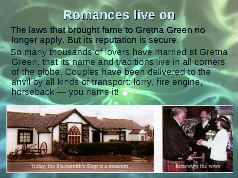 Romances live on The laws that brought fame to Gretna Green no longer apply. ...