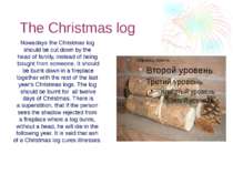 The Christmas log Nowadays the Christmas log should be cut down by the head o...