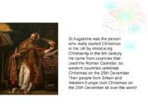 St Augustine was the person who really started Christmas in the UK by introdu...