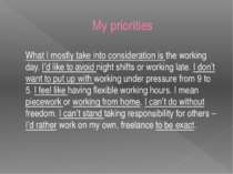 My priorities What I mostly take into consideration is the working day. I’d l...