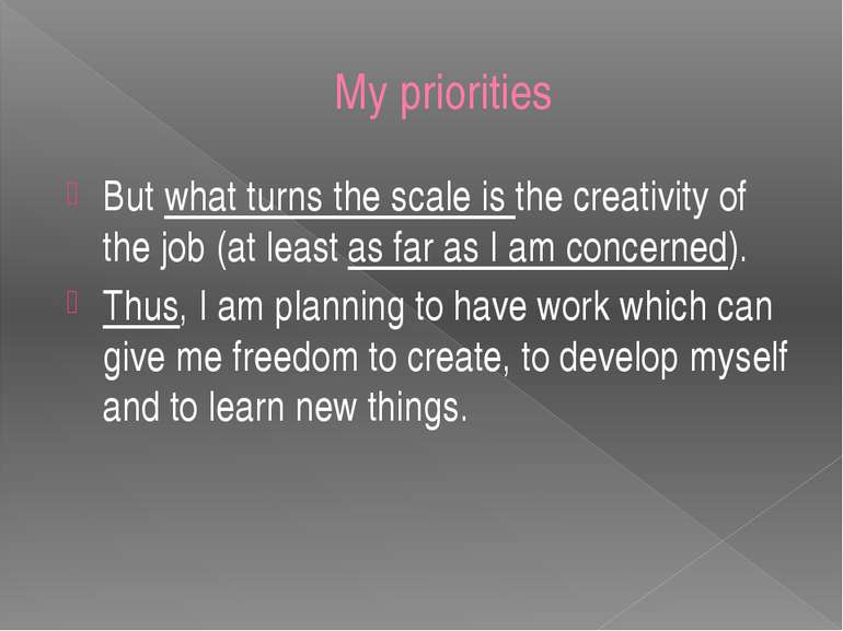 My priorities But what turns the scale is the creativity of the job (at least...