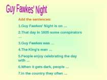 Add the sentences: 1.Guy Fawkes’ Night is on … 2.That day in 1605 some conspi...