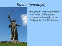 Statue (статуя) The Statue “The Motherland call”, one of the highest statues ...