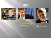 Age He is old. He is middle aged, about forty. He is young. Vocabulary Work 2...