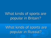 What kinds of sports are popular in Britain? What kinds of sports are popular...